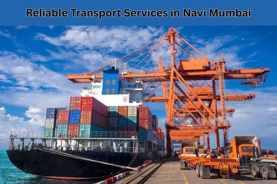 Reliable Transport Services in Navi Mumbai: Top Providers You Can Trust